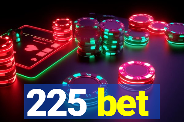 225 bet